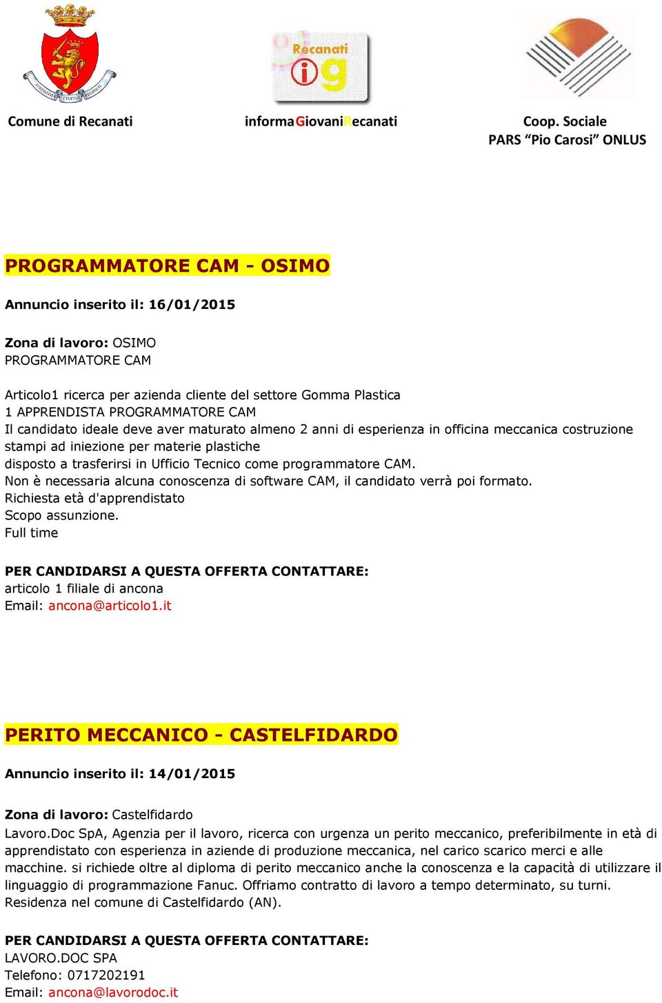 programmatore CAM. Non è necessaria alcuna conoscenza di software CAM, il candidato verrà poi formato. Richiesta età d'apprendistato Scopo assunzione.