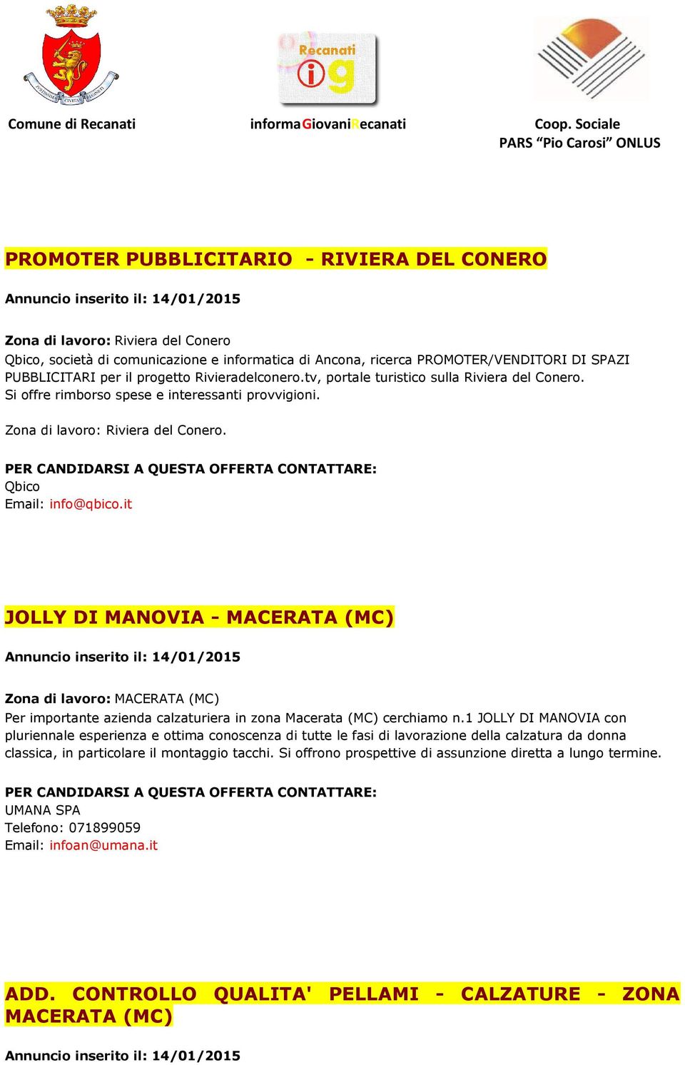 Qbico Email: info@qbico.it JOLLY DI MANOVIA - MACERATA (MC) Annuncio inserito il: 14/01/2015 Zona di lavoro: MACERATA (MC) Per importante azienda calzaturiera in zona Macerata (MC) cerchiamo n.