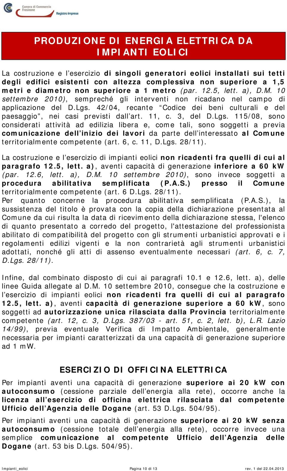 42/04, recante Codice dei beni culturali e del paesaggio, nei casi previsti dall art. 11, c. 3, del D.Lgs.