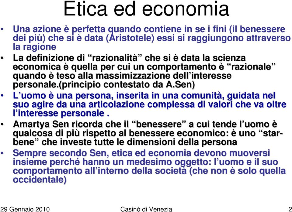 Sen) L uomo è una persona, inserita in una comunità,, guidata nel suo agire da una articolazione complessa di valori che va oltre l interesse personale.