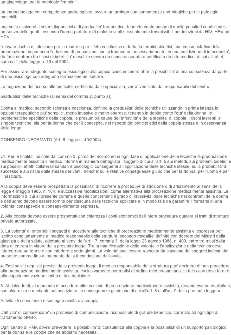 infezioni da HIV, HBV od HCV - l'elevato rischio di infezione per la madre o per il feto costituisce di fatto, in termini obiettivi, una causa ostativa della procreazione, imponendo l'adozione di