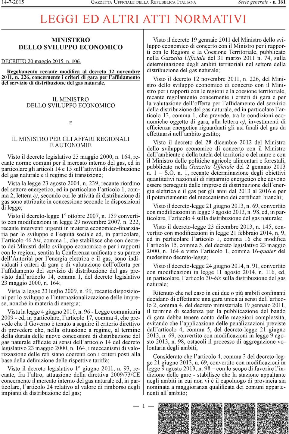 IL MINISTRO DELLO SVILUPPO ECONOMICO E IL MINISTRO PER GLI AFFARI REGIONALI E AUTONOMIE Visto il decreto legislativo 23 maggio 2000, n.