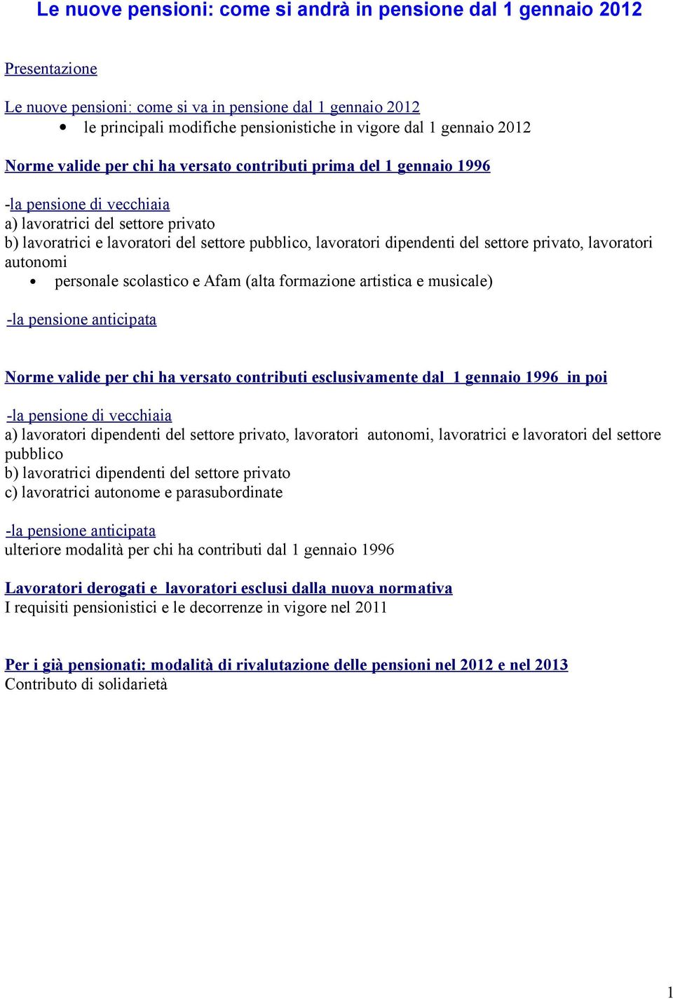 del settore privato, lavoratori autonomi persone scolastico e Afam (ta formazione artistica e musice) -la pensione anticipata Norme vide per chi ha versato contributi esclusivamente d 1 gennaio 1996