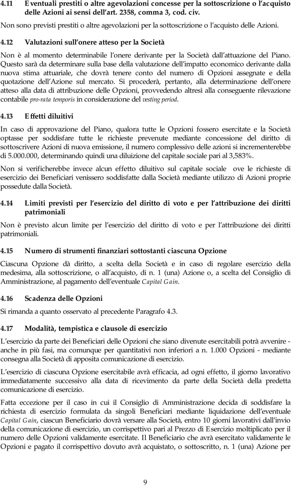 12 Valutazioni sull onere atteso per la Società Non è al momento determinabile l onere derivante per la Società dall attuazione del Piano.