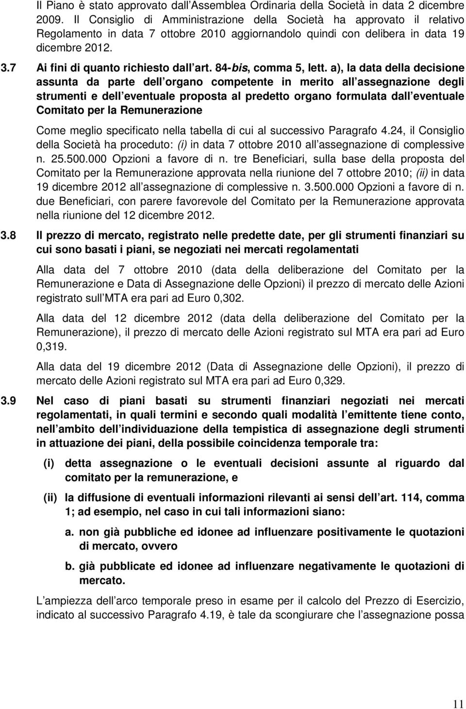 7 Ai fini di quanto richiesto dall art. 84-bis, comma 5, lett.