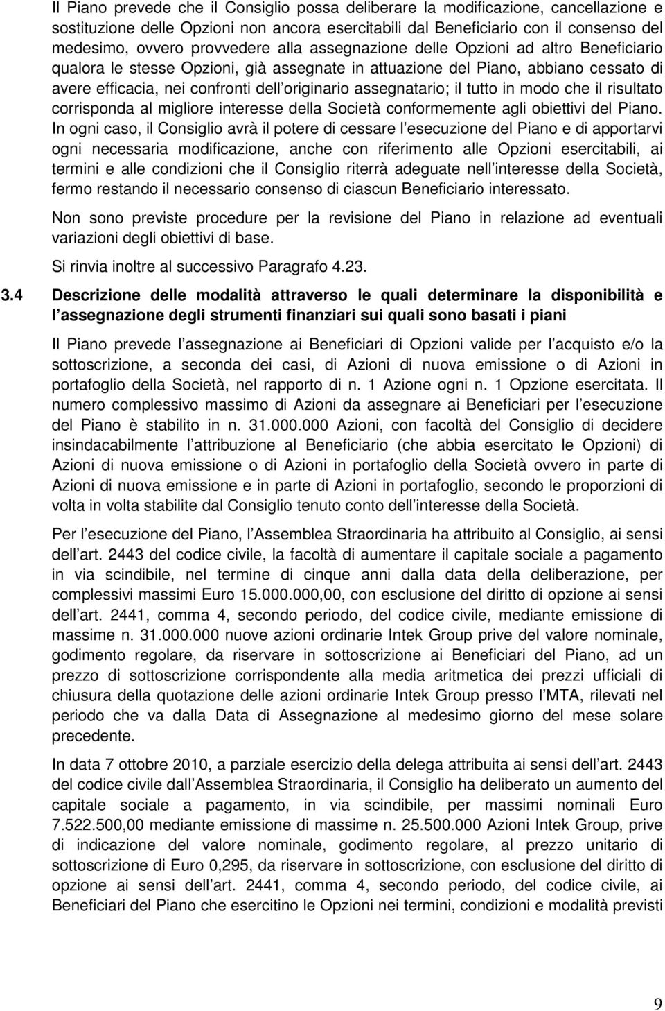 assegnatario; il tutto in modo che il risultato corrisponda al migliore interesse della Società conformemente agli obiettivi del Piano.