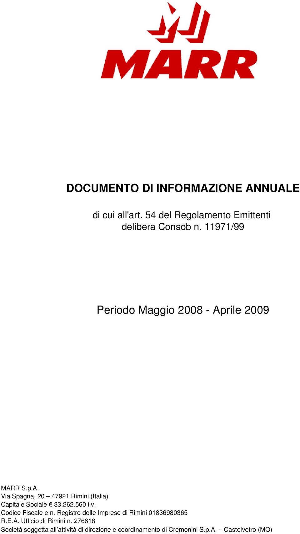 262.560 i.v. Codice Fiscale e n. Registro delle Imprese di Rimini 01836980365 R.E.A. Ufficio di Rimini n.