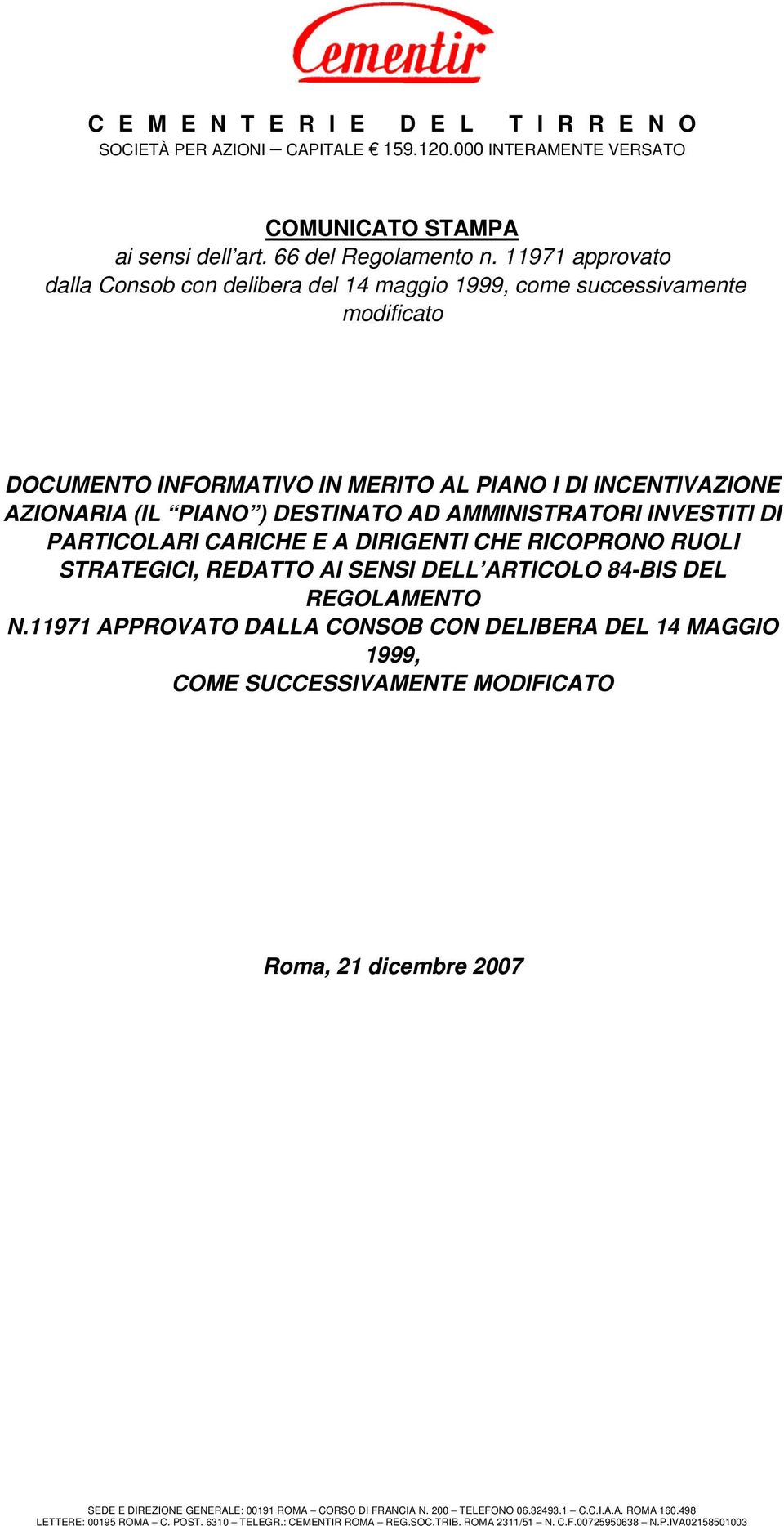 11971 approvato dalla Consob con delibera del 14 maggio 1999, come successivamente modificato DOCUMENTO INFORMATIVO IN MERITO AL PIANO I DI