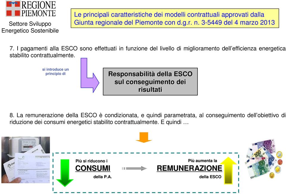 si introduce un principio di Responsabilità della ESCO sul conseguimento dei risultati 8.