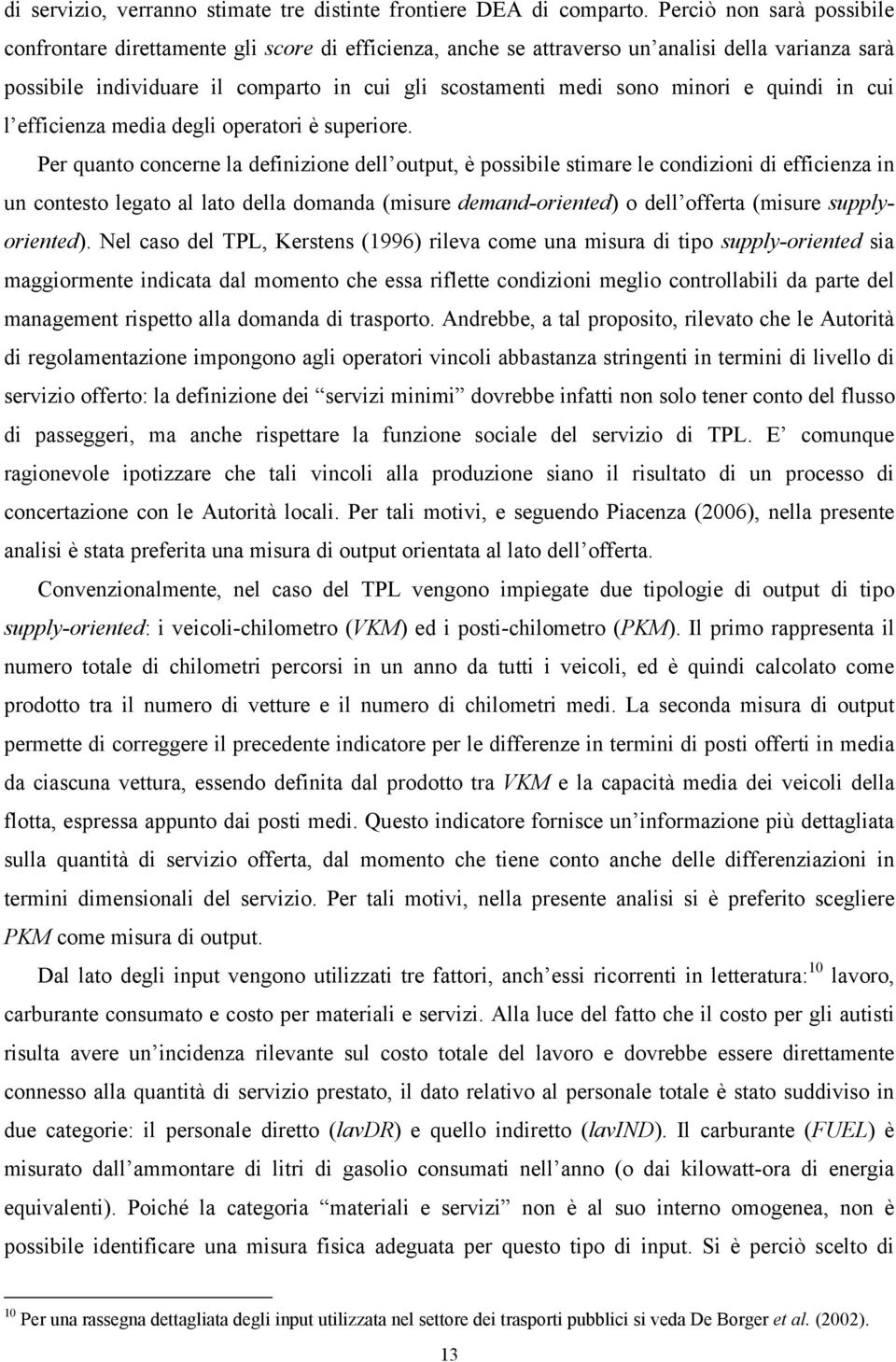 minori e quindi in cui l efficienza media degli operatori è superiore.