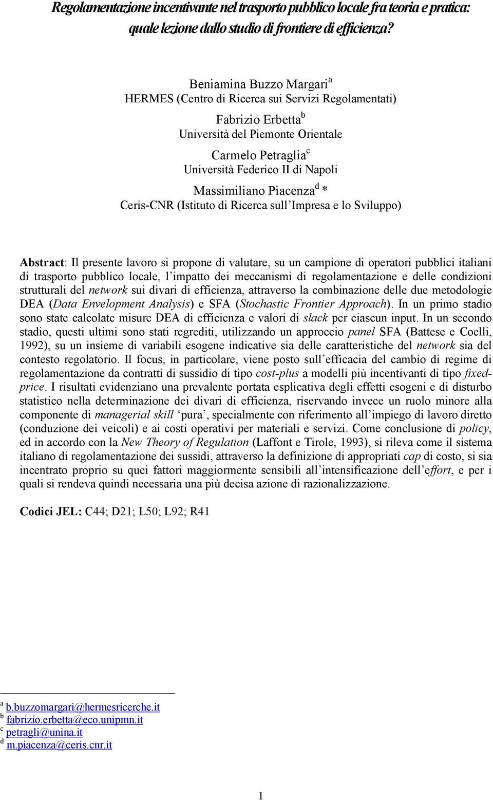 Piacenza d * Ceris-CNR (Istituto di Ricerca sull Impresa e lo Sviluppo) Abstract: Il presente lavoro si propone di valutare, su un campione di operatori pubblici italiani di trasporto pubblico