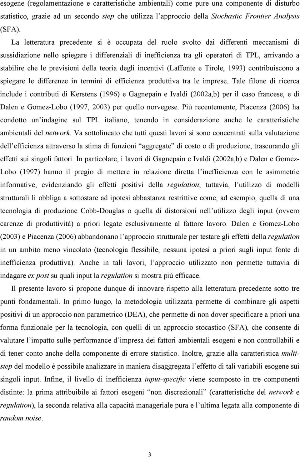 le previsioni della teoria degli incentivi (Laffonte e Tirole, 1993) contribuiscono a spiegare le differenze in termini di efficienza produttiva tra le imprese.