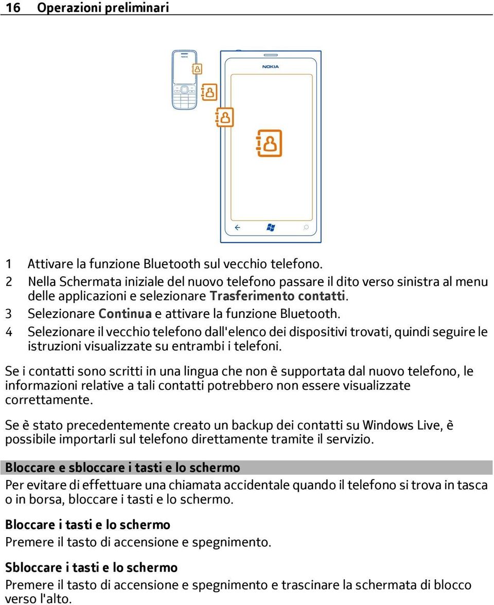 4 Selezionare il vecchio telefono dall'elenco dei dispositivi trovati, quindi seguire le istruzioni visualizzate su entrambi i telefoni.