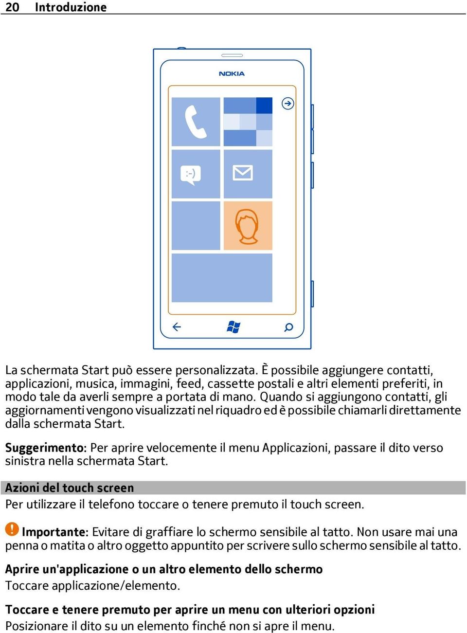 Quando si aggiungono contatti, gli aggiornamenti vengono visualizzati nel riquadro ed è possibile chiamarli direttamente dalla schermata Start.