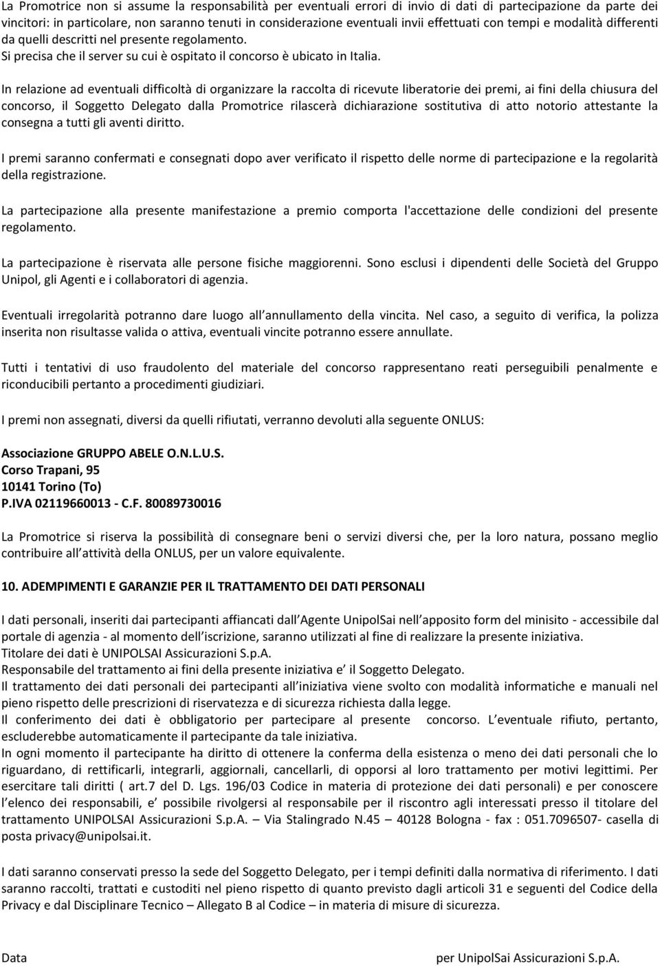 In relazine ad eventuali difficltà di rganizzare la racclta di ricevute liberatrie dei premi, ai fini della chiusura del cncrs, il Sggett Delegat dalla Prmtrice rilascerà dichiarazine sstitutiva di