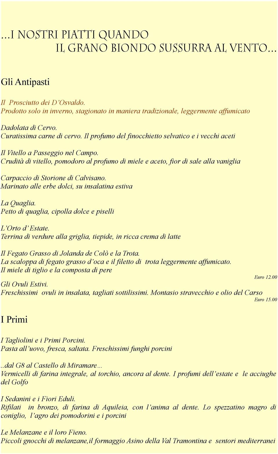 Il profumo del finocchietto selvatico e i vecchi aceti Il Vitello a Passeggio nel Campo.