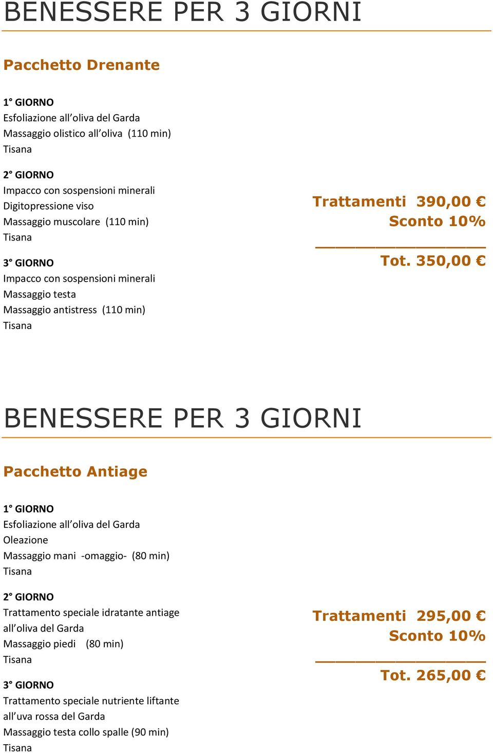 350,00 BENESSERE PER 3 GIORNI Pacchetto Antiage Oleazione Massaggio mani -omaggio- (80 min) Trattamento speciale idratante antiage all oliva del