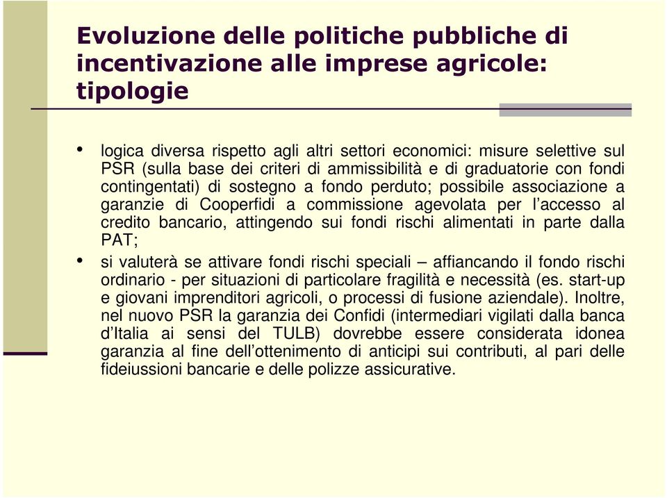 attingendo sui fondi rischi alimentati in parte dalla PAT; si valuterà se attivare fondi rischi speciali affiancando il fondo rischi ordinario - per situazioni di particolare fragilità e necessità