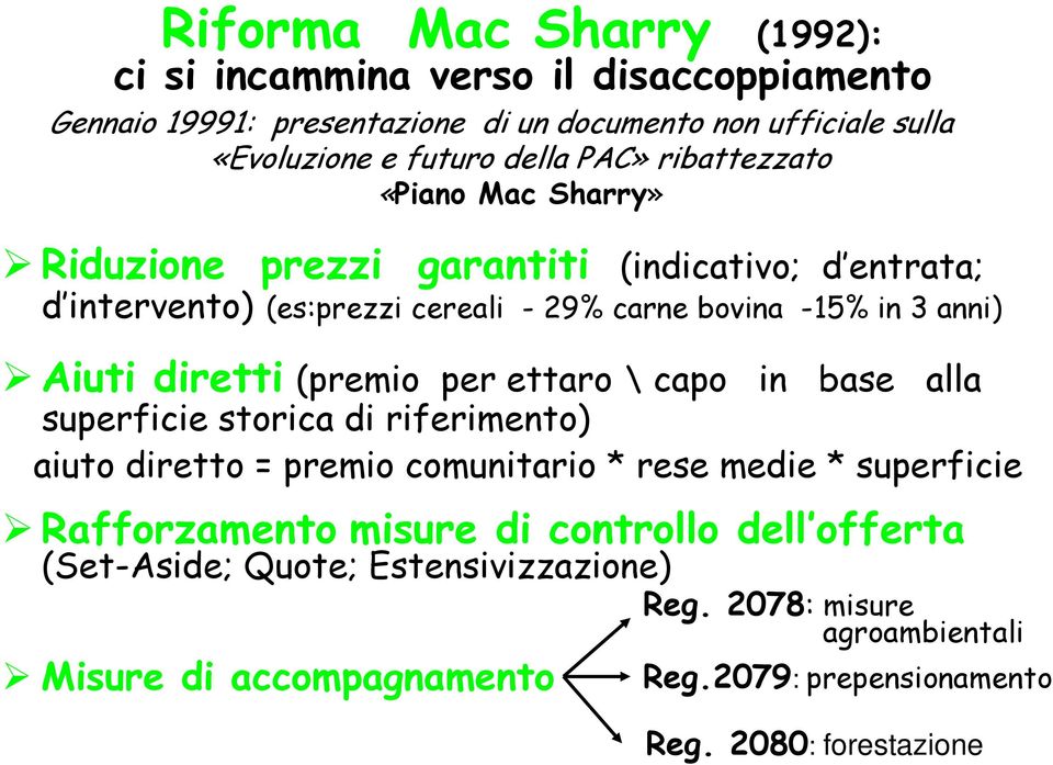 diretti (premio per ettaro \ capo in base alla superficie storica di riferimento) aiuto diretto = premio comunitario * rese medie * superficie Rafforzamento misure