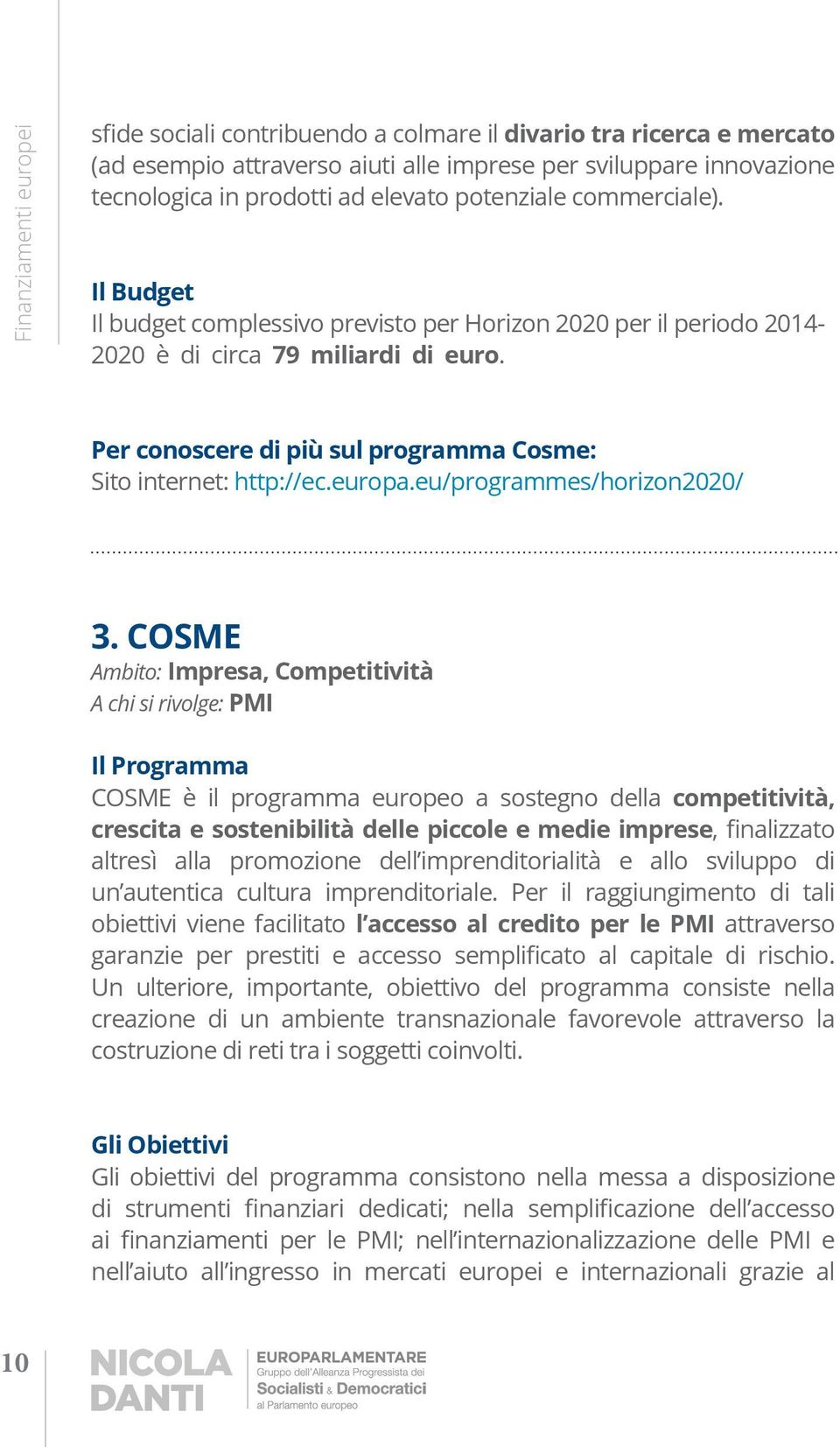 COSME Ambito: Impresa, Competitività A chi si rivolge: PMI competitività, crescita e