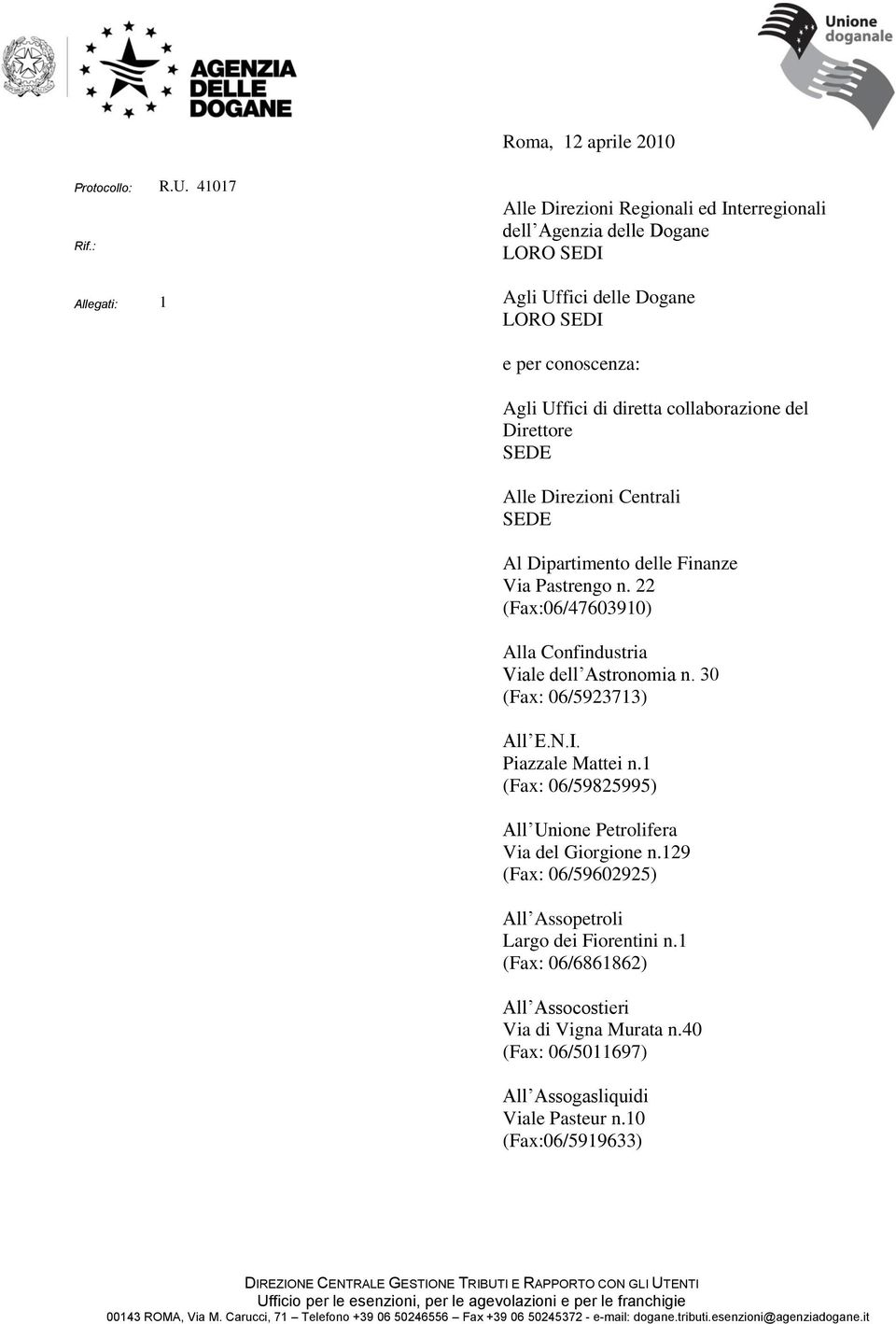 SEDE Alle Direzioni Centrali SEDE Al Dipartimento delle Finanze Via Pastrengo n. 22 (Fax:06/47603910) Alla Confindustria Viale dell Astronomia n. 30 (Fax: 06/5923713) All E.N.I. Piazzale Mattei n.