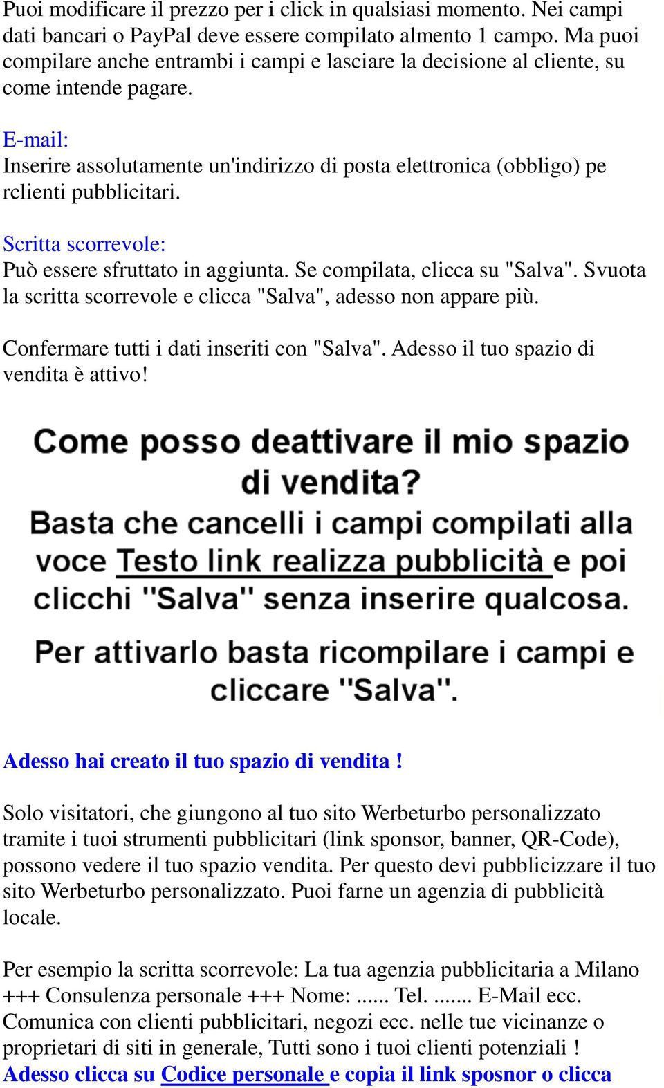 E-mail: Inserire assolutamente un'indirizzo di posta elettronica (obbligo) pe rclienti pubblicitari. Scritta scorrevole: Può essere sfruttato in aggiunta. Se compilata, clicca su "Salva".