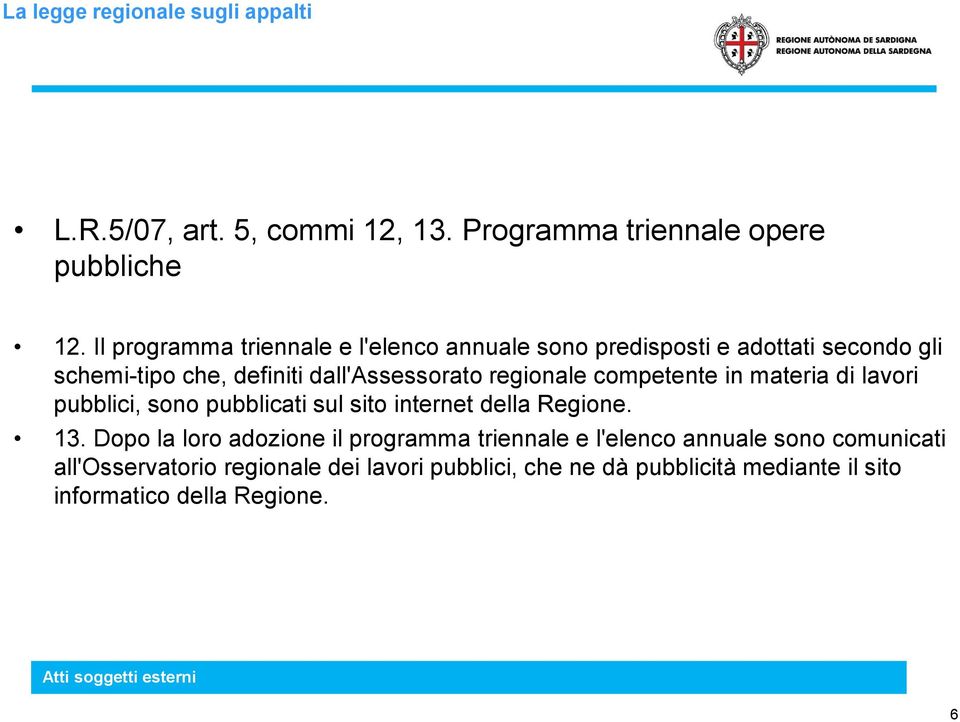 regionale competente in materia di lavori pubblici, sono pubblicati sul sito internet della Regione. 13.