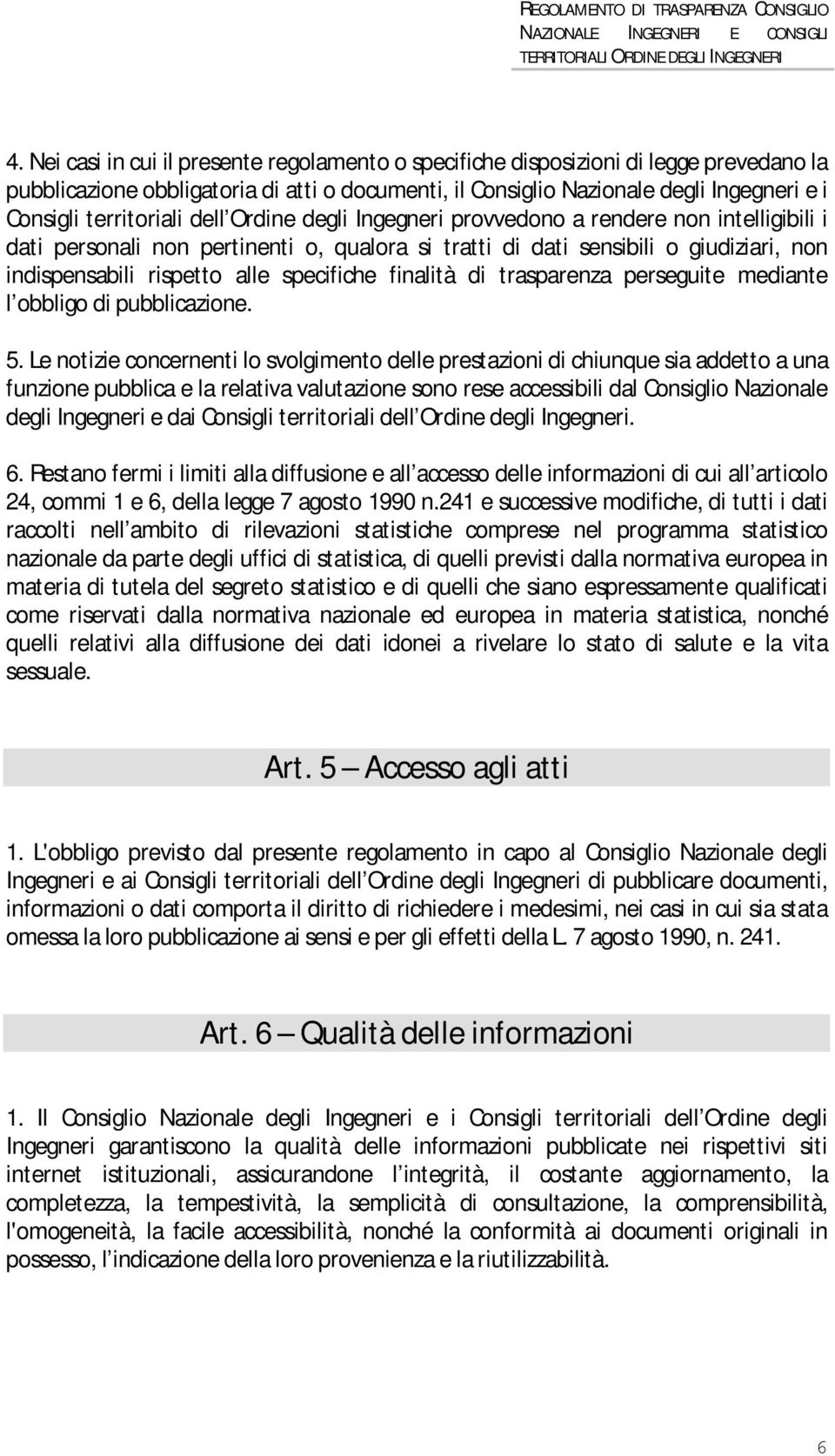 specifiche finalità di trasparenza perseguite mediante l obbligo di pubblicazione. 5.