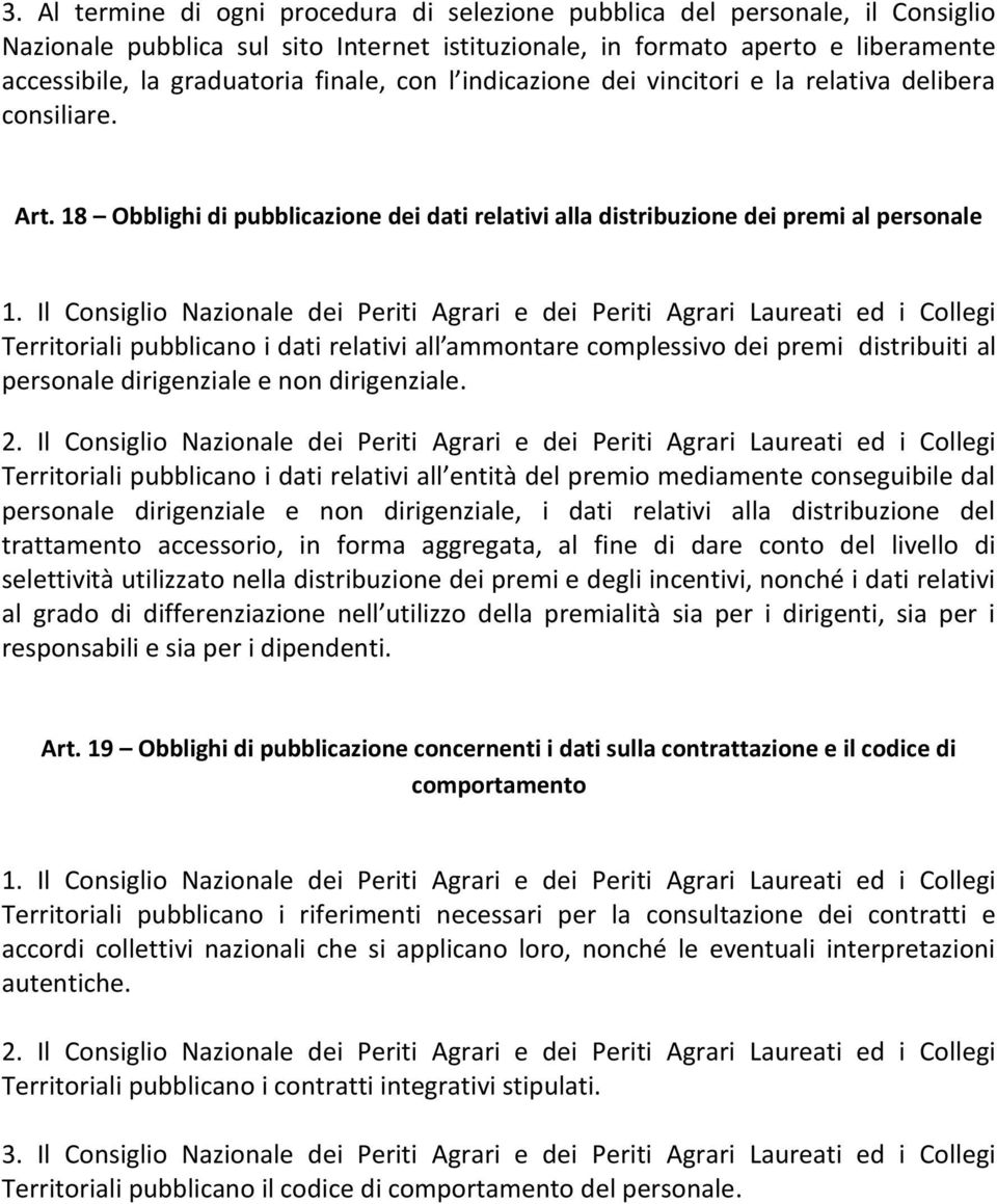 18 Obblighi di pubblicazione dei dati relativi alla distribuzione dei premi al personale Territoriali pubblicano i dati relativi all ammontare complessivo dei premi distribuiti al personale