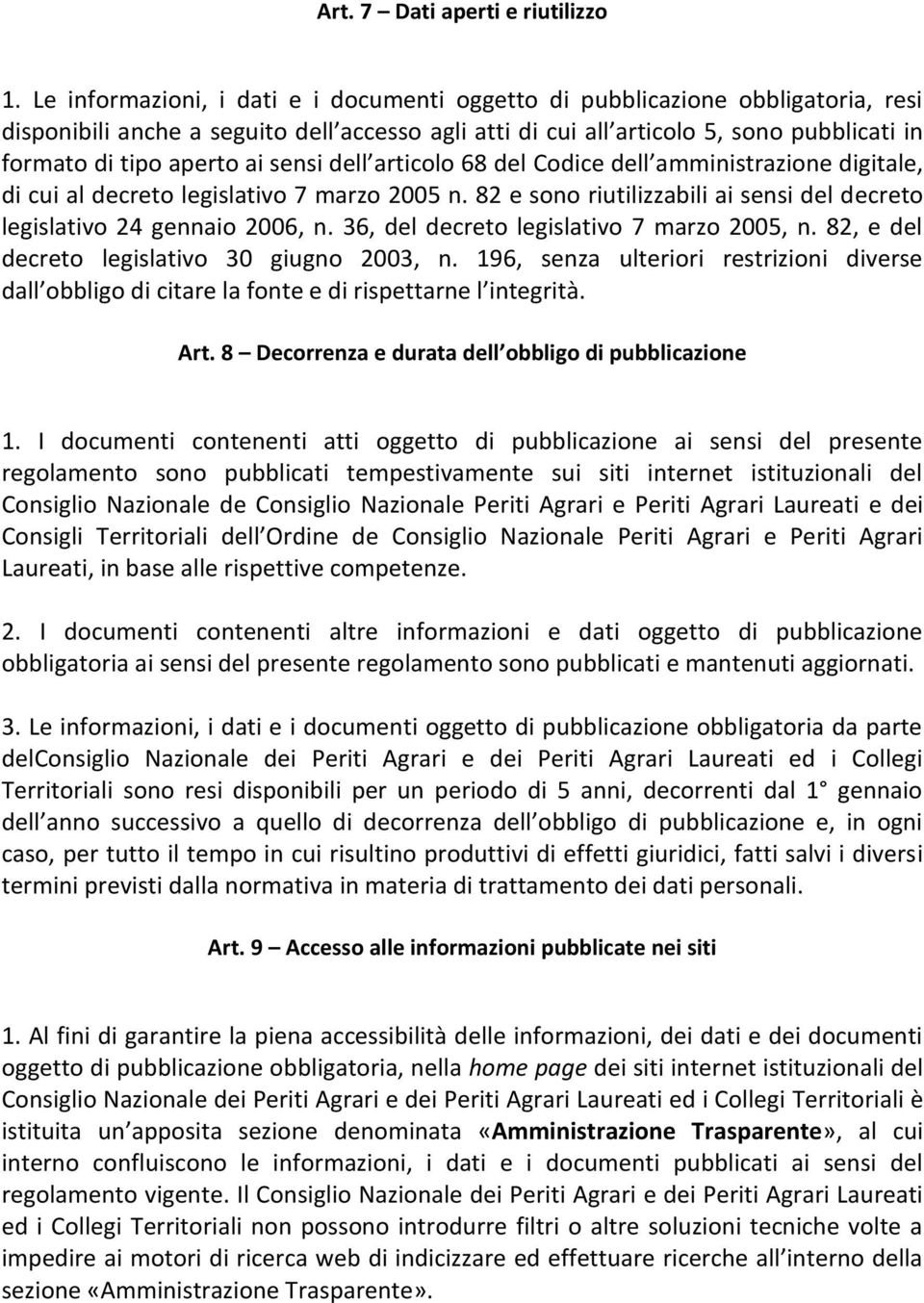 ai sensi dell articolo 68 del Codice dell amministrazione digitale, di cui al decreto legislativo 7 marzo 2005 n. 82 e sono riutilizzabili ai sensi del decreto legislativo 24 gennaio 2006, n.