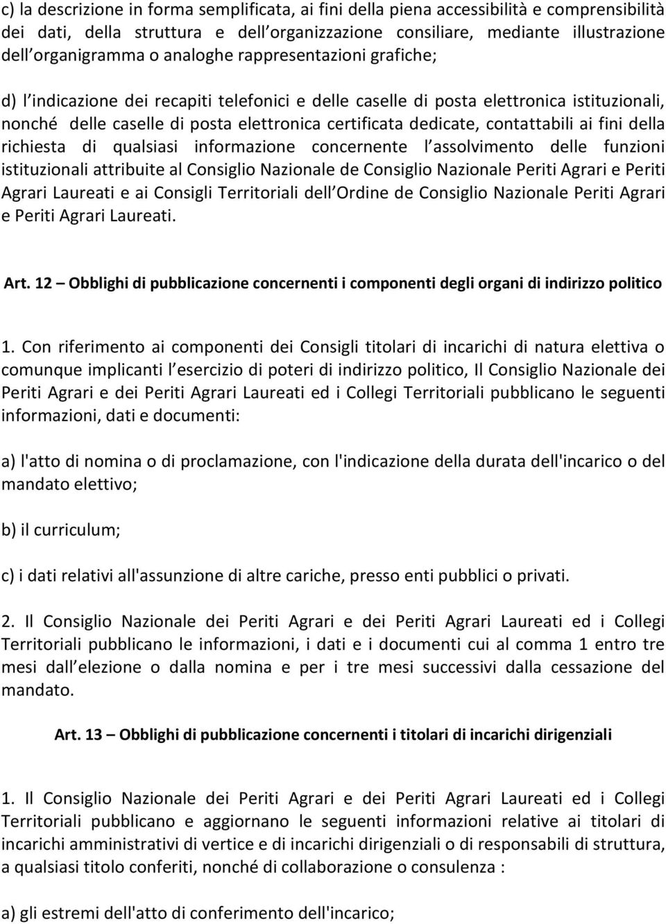 contattabili ai fini della richiesta di qualsiasi informazione concernente l assolvimento delle funzioni istituzionali attribuite al Consiglio Nazionale de Consiglio Nazionale Periti Agrari e Periti