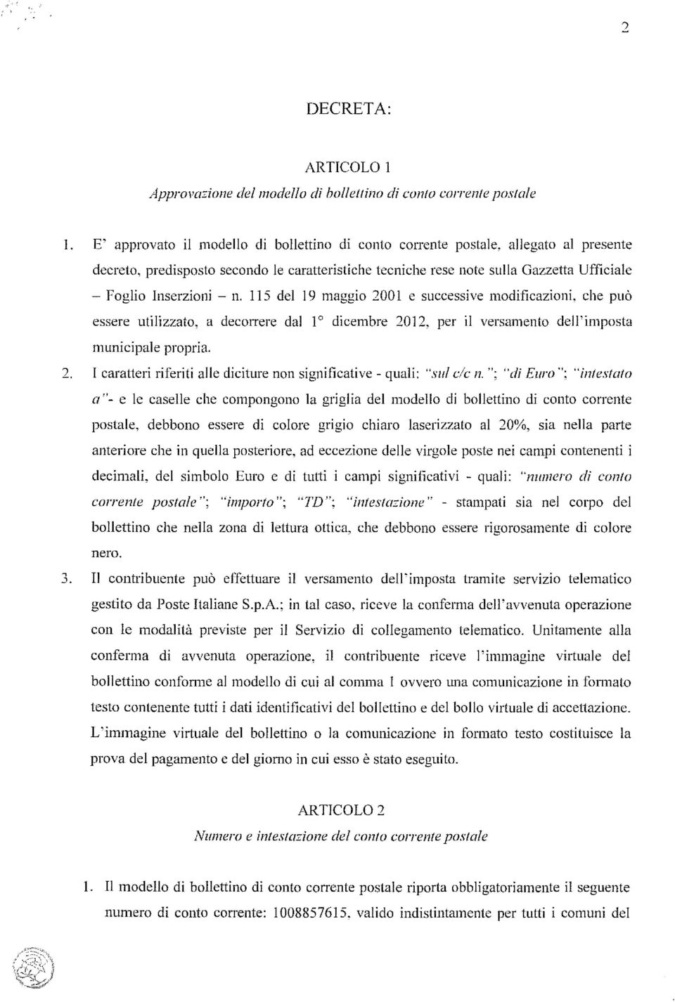 n. 115 del 19 maggio 2001 e successive modificazioni, che può essere utilizzato, a decorrere dallo dicembre 2012, per il versamento dell'imposta municipale propria. 2. caratteri riferiti alle diciture non significative - quali: "sul c/c 11.