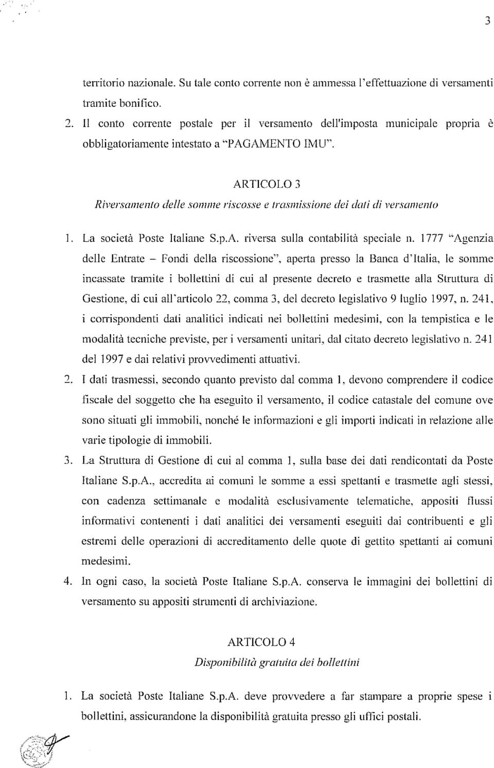 ARTCOLO 3 Riversantento delle somme riscosse e trasmissione dei dali di versamento. La società Poste taliane S.p.A. riversa sulla contabilità speciale n.