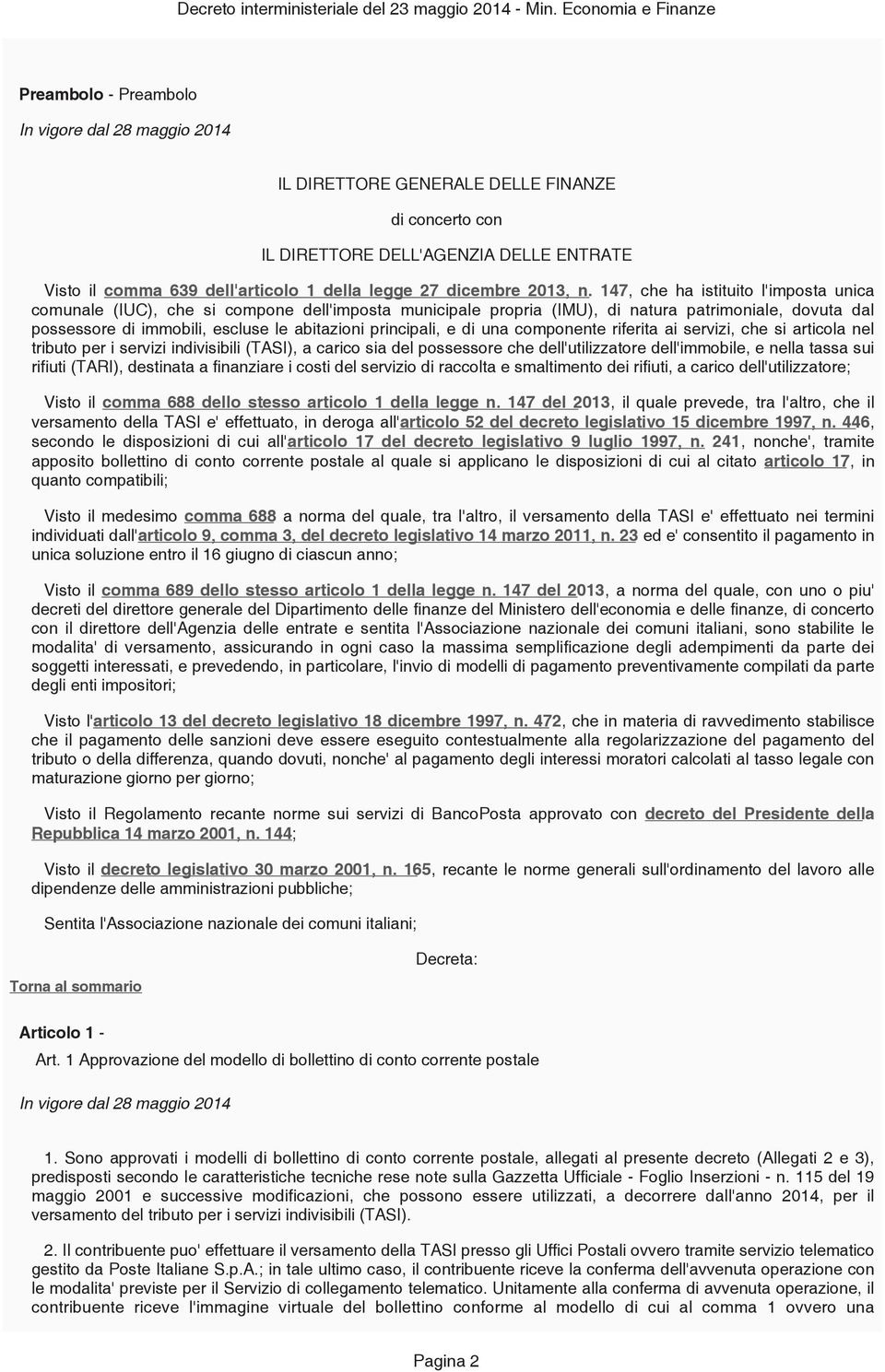 principali, e di una componente riferita ai servizi, che si articola nel tributo per i servizi indivisibili (TASI), a carico sia del possessore che dell'utilizzatore dell'immobile, e nella tassa sui