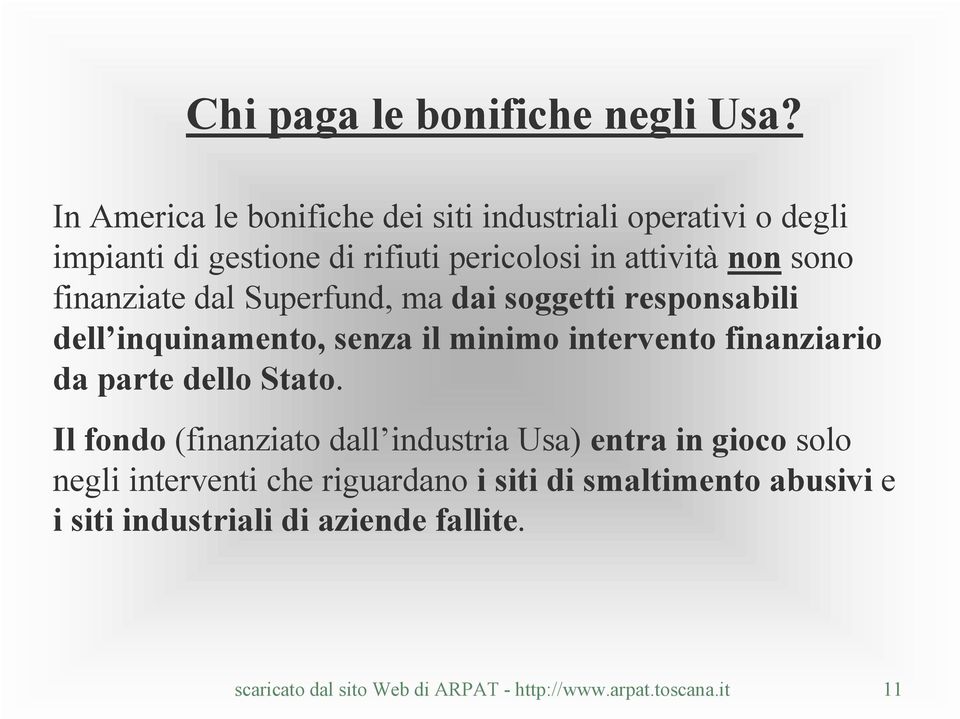 finanziate dal Superfund, ma dai soggetti responsabili dell inquinamento, senza il minimo intervento finanziario da parte dello