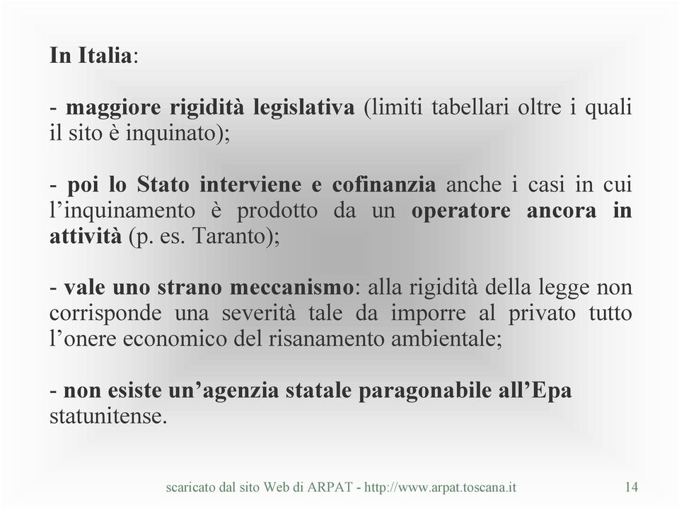 Taranto); - vale uno strano meccanismo: alla rigidità della legge non corrisponde una severità tale da imporre al privato tutto l