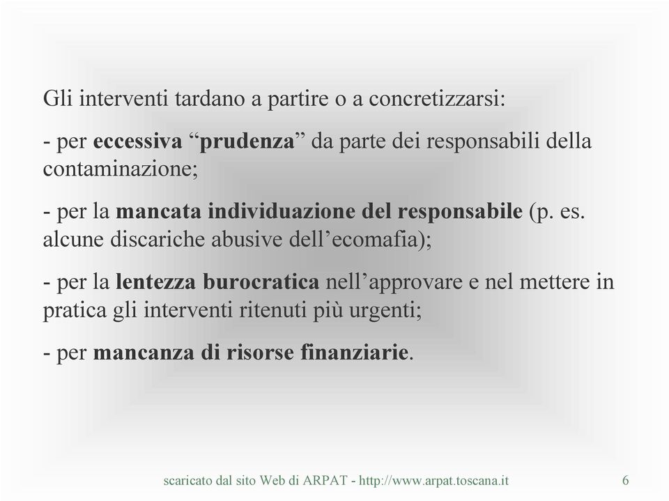 alcune discariche abusive dell ecomafia); per la lentezza burocratica nell approvare e nel mettere in