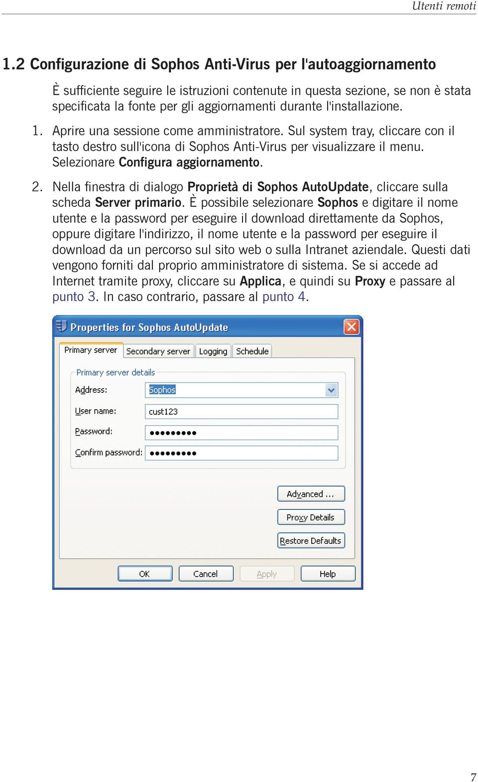 l'installazione. 1. Aprire una sessione come amministratore. Sul system tray, cliccare con il tasto destro sull'icona di Sophos Anti-Virus per visualizzare il menu.