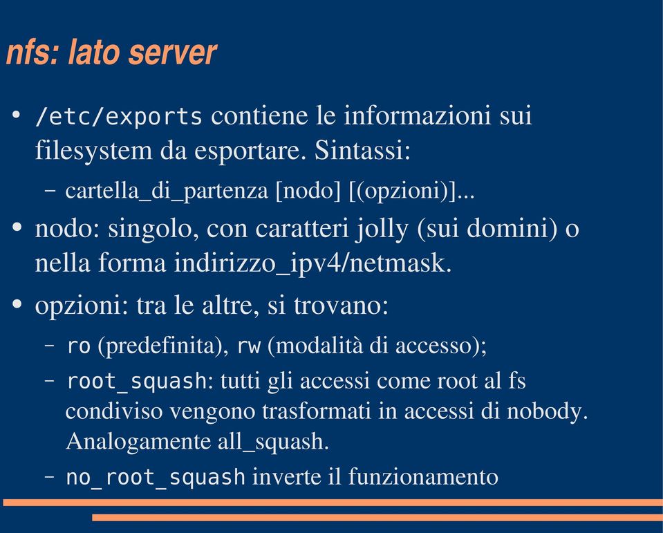 .. nodo: singolo, con caratteri jolly (sui domini) o nella forma indirizzo_ipv4/netmask.