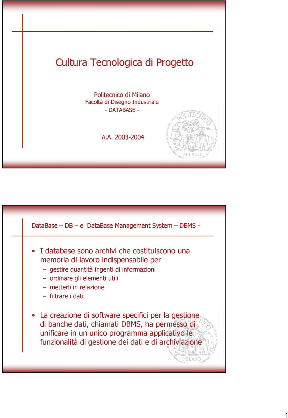 lavoro indispensabile per gestire quantità ingenti di informazioni ordinare gli elementi utili metterli in relazione filtrare i dati La