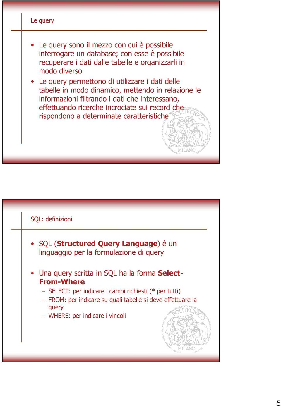 record che rispondono a determinate caratteristiche SQL: definizioni SQL (Structured Query Language) è un linguaggio per la formulazione di query Una query scritta in SQL