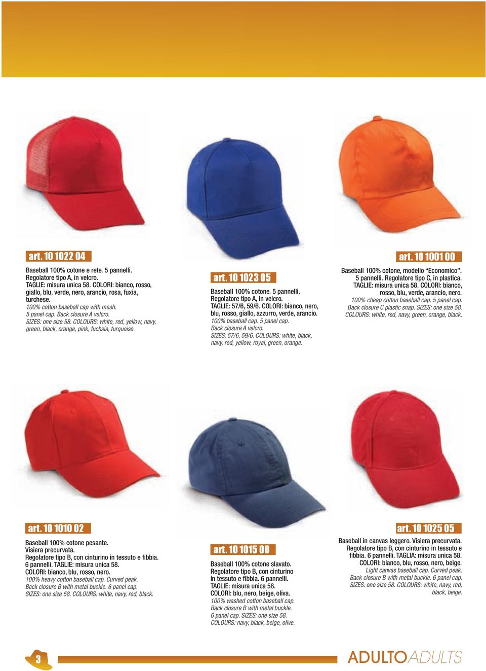 5 pannelli. Regolatore tipo A, in velcro. TAGLIE: 57/6, 59/6. COLORI: bianco, nero, blu, rosso, giallo, azzurro, verde, arancio. 100% baseball cap. 5 panel cap. Back closure A velcro.