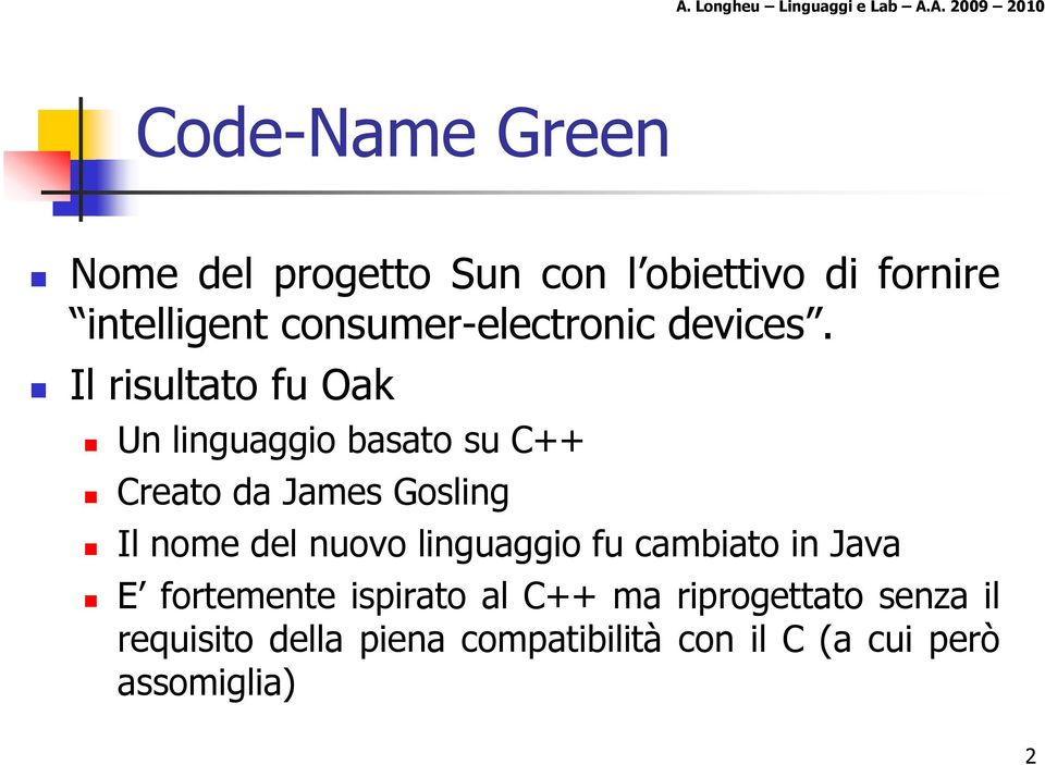 Il risultato fu Oak Un linguaggio basato su C++ Creato da James Gosling Il nome del