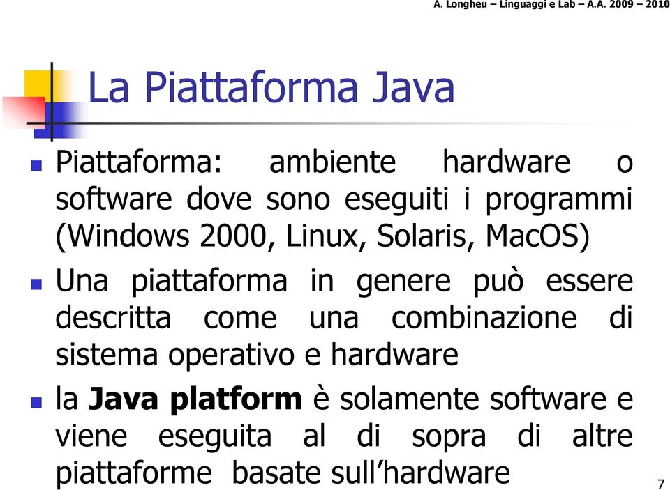 descritta come una combinazione di sistema operativo e hardware la Java platform è