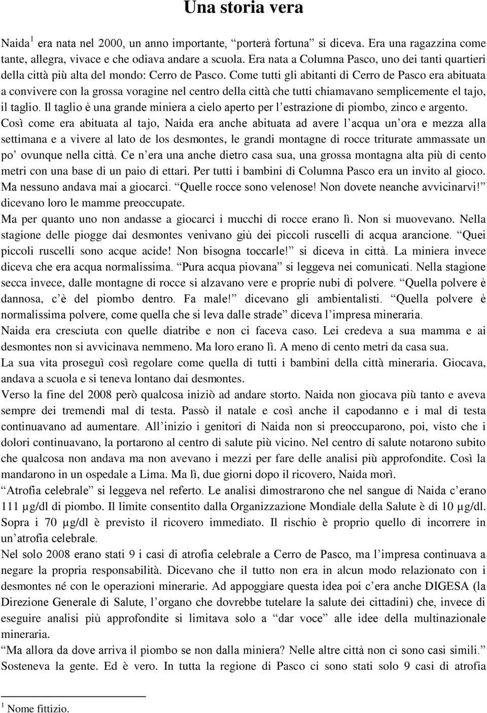 Come tutti gli abitanti di Cerro de Pasco era abituata a convivere con la grossa voragine nel centro della città che tutti chiamavano semplicemente el tajo, il taglio.