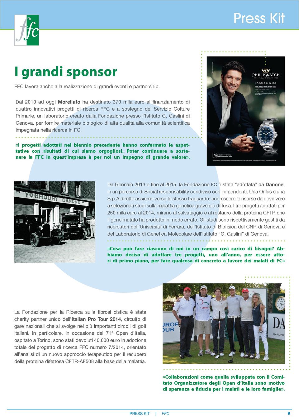 presso l Istituto G. Gaslini di Genova, per fornire materiale biologico di alta qualità alla comunità scientifica impegnata nella ricerca in FC.