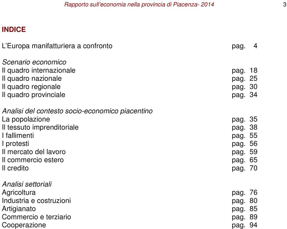 34 Analisi del contesto socio-economico piacentino La popolazione pag. 35 Il tessuto imprenditoriale pag. 38 I fallimenti pag. 55 I protesti pag.