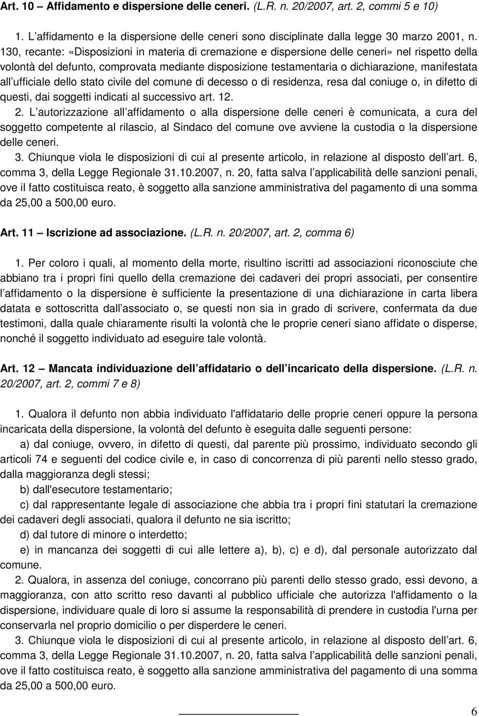 all ufficiale dello stato civile del comune di decesso o di residenza, resa dal coniuge o, in difetto di questi, dai soggetti indicati al successivo art. 12. 2.