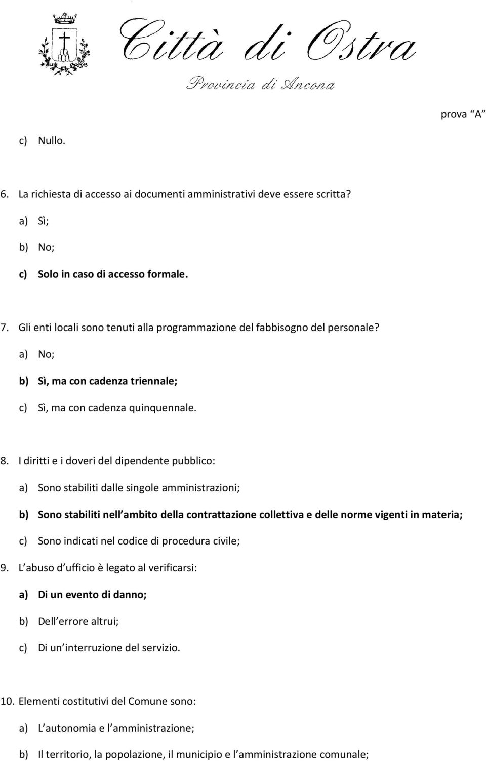 I diritti e i doveri del dipendente pubblico: a) Sono stabiliti dalle singole amministrazioni; b) Sono stabiliti nell ambito della contrattazione collettiva e delle norme vigenti in materia; c) Sono