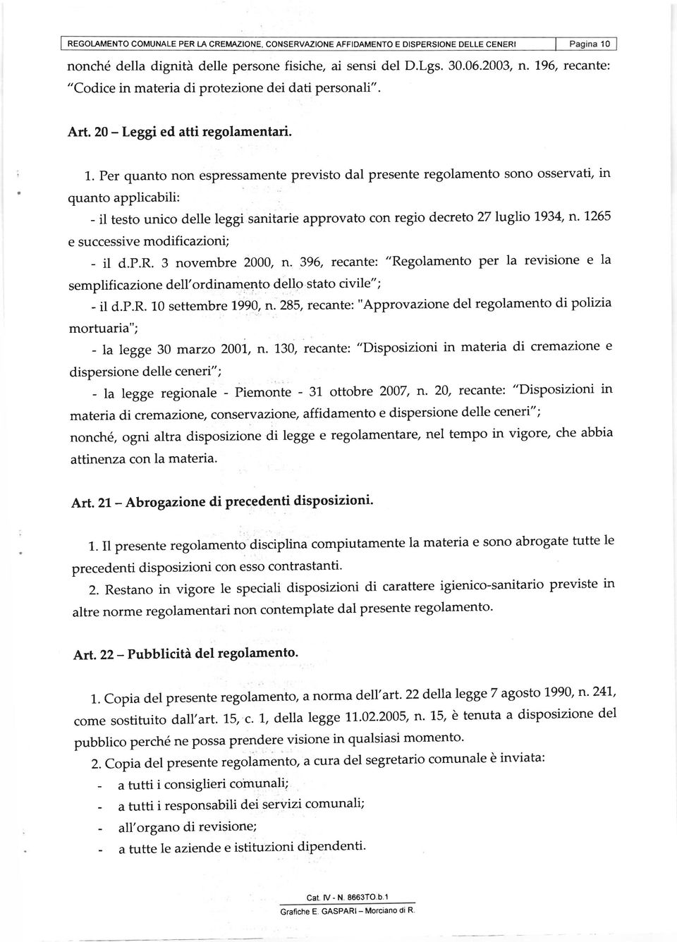 Per quanto non espressamente previsto dal presente regolamento sono osservati, in quanto applicabili: - il testo unico detle leggi sanitarie approvato con regio decreto 27luglio \934, n.